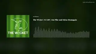 The Wicket | S1 E49 | Jon Pike and Subas Humagain