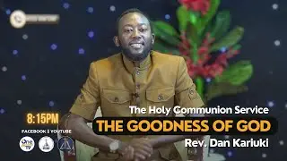 Holy Communion Service || The Goodness of God || Rev. Dan Kariuki