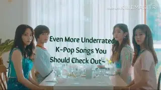 Even More Underrated K-Pop Songs You Should Check Out~✨