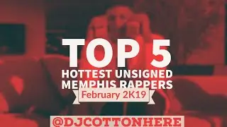 Top 5 Hottest Unsigned Memphis Rappers (February 2K19)