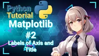 Python Data Science Tutorial: Matplotlib #2 Labeling Axis and Title