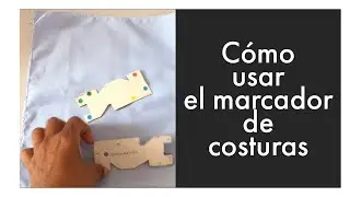 Cómo usar el marcador de costuras en tu proyecto