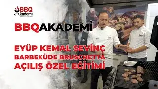 BbqAkademi Açılış Günü Özel: Şef Eyüp Kemal Sevinç ile Barbeküde Bruschetta Eğitimi