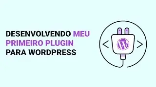 Como criar meu primeiro plugin para WordPress