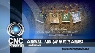 CNC Medellin Cambiará... Para que tú no te cambies.