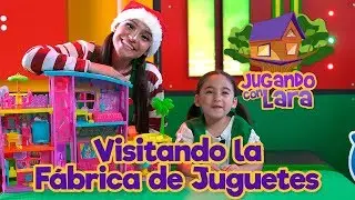 VISITANDO LA FÁBRICA DE JUGUETES | JUGANDO CON LARA
