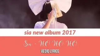 Sia - Ho Ho HO (Lyric vedio)