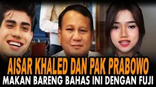 Aisar Khaled Undang Pak Prabowo Makan Bersama, Lanjut Bahas Ini Dengan Fuji.!!