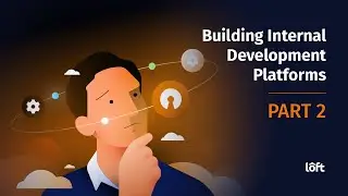 Building Internal Development Platforms (IDP) : Part 2