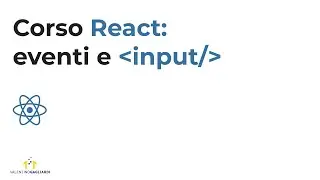 Corso React Italiano Lezione #4: eventi e campi input