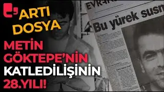 Artı Dosya-Katledilişinin 28. yılında Metin Göktepe'nin dava süreci ve yaşananlar Artı TV'de!