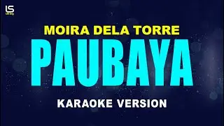 PAUBAYA - Moira Dela Torre (KARAOKE VERSION)