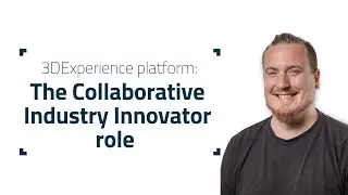 The Collaborative Industry Innovator role on the 3DExperience platform