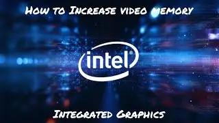 How To Increase The Memory of Intel Integrated Graphics