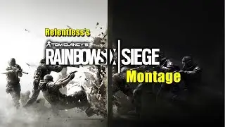Relentless's Rainbow Six: Siege Montage