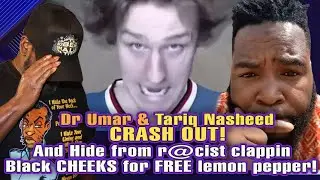 Dr Umar and Tariq Nasheed CRASH OUT Over R@cist wyt Clappin Black Cheeks For FREE Lemon Pepper!