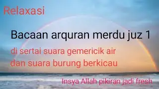 Bacaan Arquran merdu juz 1, di setrai suara gemericik air dan suara burung berkicau.