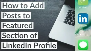 How to Add Posts to Featured Section of LinkedIn Profile in 2021