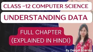 Understanding Data | Full Chapter Explanation in Hindi | NCERT Class 12 Computer Science | CUET 2025