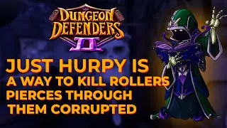 Just harpy is a way to kill Rollers + pierces through them corrupted - Dungeon defenders 2 Spotlight