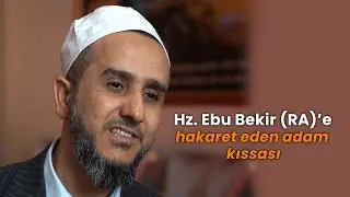 Hz.Ebu Bekir (RA)'a hakaret eden adam kıssası...