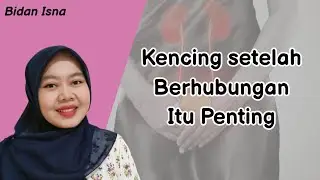 KENCING SETELAH BERHUBUNGAN DAPAT MENCEGAH ISK, KESEHATAN REPRODUKSI, BIDAN ISNA
