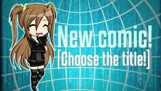 New comic! (Pick the comic title!) || Gacha studio