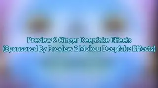 Preview 2 Ginger Deepake Effects (Sponsored by Preview 2 Mokou Deepfake Effects)