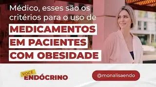 MÉDICO, ESSES SÃO OS CRITÉRIOS PARA O USO DE MEDICAMENTOS EM PACIENTES COM OBESIDADE