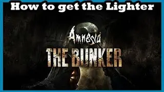 Amnesia The Bunker How to Get the Lighter