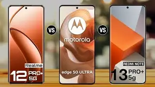 Realme 12 Pro Plus Vs Moto Edge 50 Ultra Vs Redmi Note 13 Pro Plus