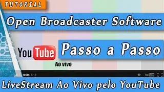 Open Broadcaster Software Tutorial como fazer transmissão ao vivo no YouTube