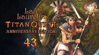 Titan Quest Anniversary Edition впервые прохожу ч.43