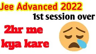 Jee Advanced analysis 2022...Abhi kya kare free time 2 hr me