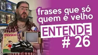 Frases Que Só Velho Entende - Parte 26 - Com Chico da Tiana