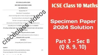 specimen paper class 10 icse maths 2024 | Solution Sec B | Board Exam 2024 | Q 8, 9, 10 |