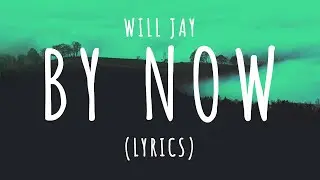 Will Jay - By Now (Lyrics)