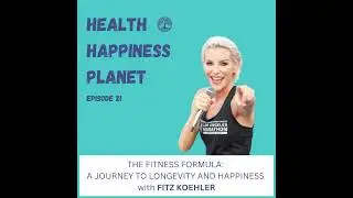 The Fitness Formula: A Journey to Longevity and Happiness with Fitz Koehler
