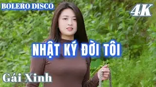 NHẬT KÝ ĐỜI TÔI - BOLERO DISCO GÁI XINH MỚI NHẤT HIỆN NAY