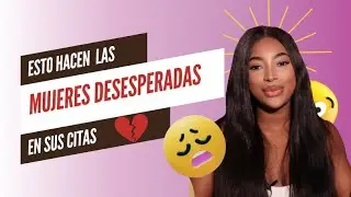 4 SEÑALES  de que estás DESESPERADA en tus citas 🚩
