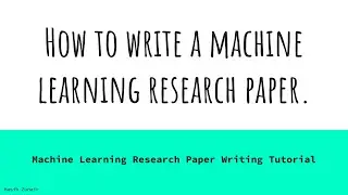 Learn how to write a machine learning (ML) research paper