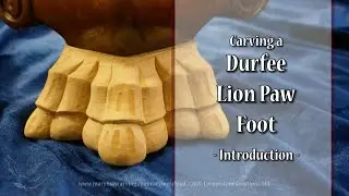 Carving a Durfee Lion Paw Foot - Introduction