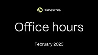 Timescale Community Office Hours February 2023
