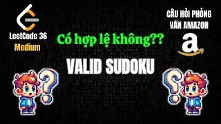 Giải VALID SUDOKU đơn giản trong 8 phút - Phỏng vấn AMAZON - LeetCode 36
