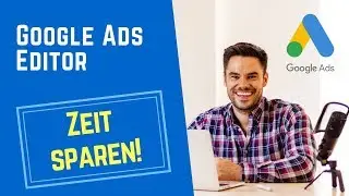 Google Ads Offiline Editor: Tutorial auf Deutsch: so einfach kannst du ihn einsetzen