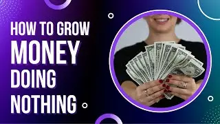 How You Can Grow Money Fast Doing Nothing