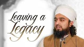 Leaving a Legacy | Mufti Abdul Rahman Waheed