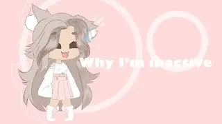 || Why I’m Not Active || Read Description ☁️✨ ||