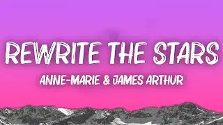 Anne-Marie & James Arthur - Rewrite The Stars (Lyrics)