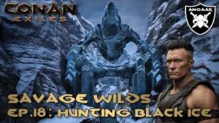 Conan Exiles | Savage Wilds | Ep.18: Finding Black Ice